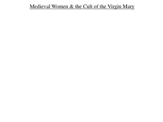 Medieval Women &amp; the Cult of the Virgin Mary