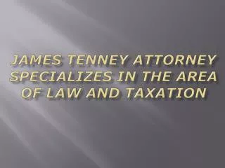 James tenney attorney specializes in the area of law and tax