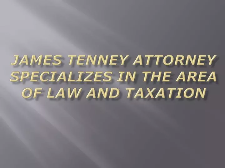 james tenney attorney specializes in the area of law and taxation