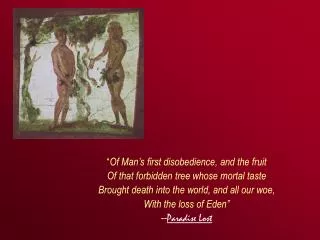 “ Of Man’s first disobedience, and the fruit Of that forbidden tree whose mortal taste Brought death into the world, and
