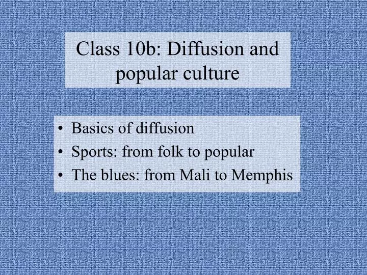 class 10b diffusion and popular culture