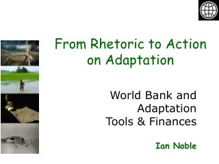 World Bank and Adaptation Tools &amp; Finances Ian Noble