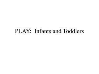 PLAY: Infants and Toddlers