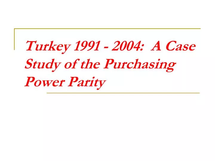 turkey 1991 2004 a case study of the purchasing power parity