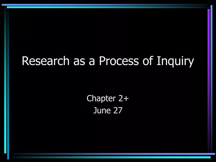 research as a process of inquiry