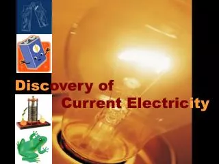 Disc overy of Current Electric ity