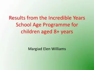 Results from the Incredible Years School Age Programme for children aged 8+ years