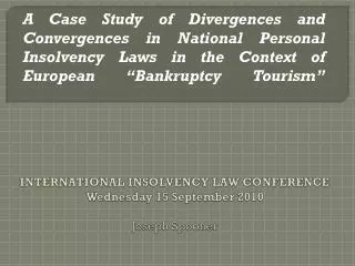INTERNATIONAL INSOLVENCY LAW CONFERENCE Wednesday 15 September 2010 Joseph Spooner