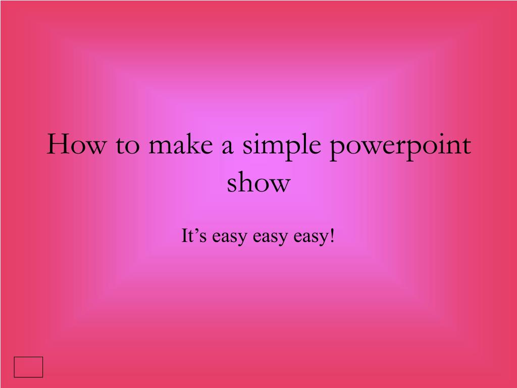 PPT - How to make a simple powerpoint show PowerPoint Presentation ...