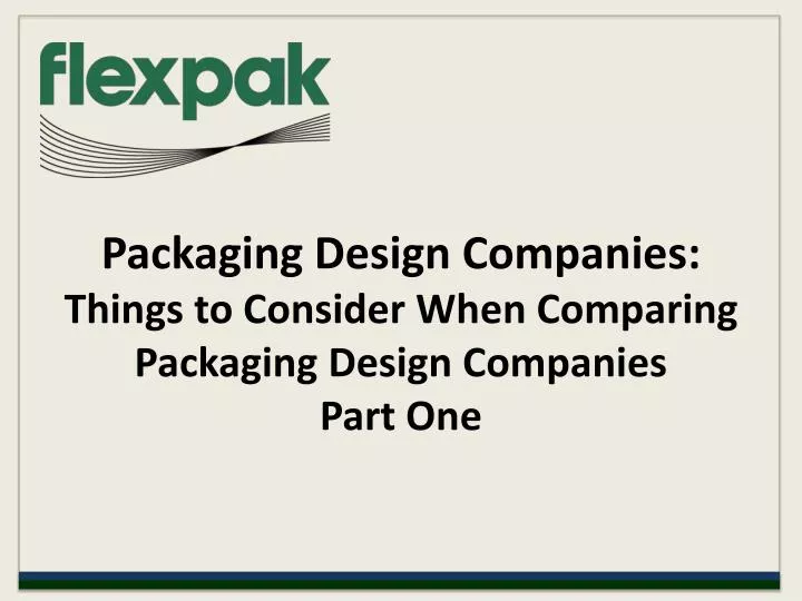 packaging design companies things to consider when comparing packaging design companies part one