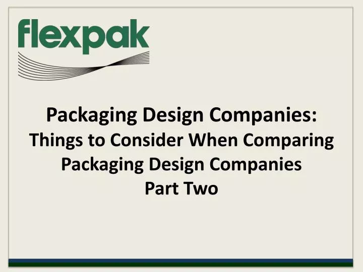 packaging design companies things to consider when comparing packaging design companies part two