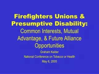 Firefighters Unions &amp; Presumptive Disability: Common Interests, Mutual Advantage, &amp; Future Alliance Opportunitie