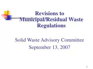 Revisions to Municipal/Residual Waste Regulations Solid Waste Advisory Committee September 13, 2007