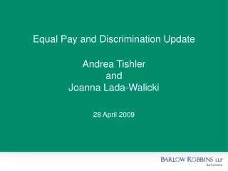 Equal Pay and Discrimination Update Andrea Tishler and Joanna Lada-Walicki 28 April 2009