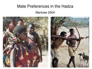 Mate Preferences in the Hadza Marlowe 2004