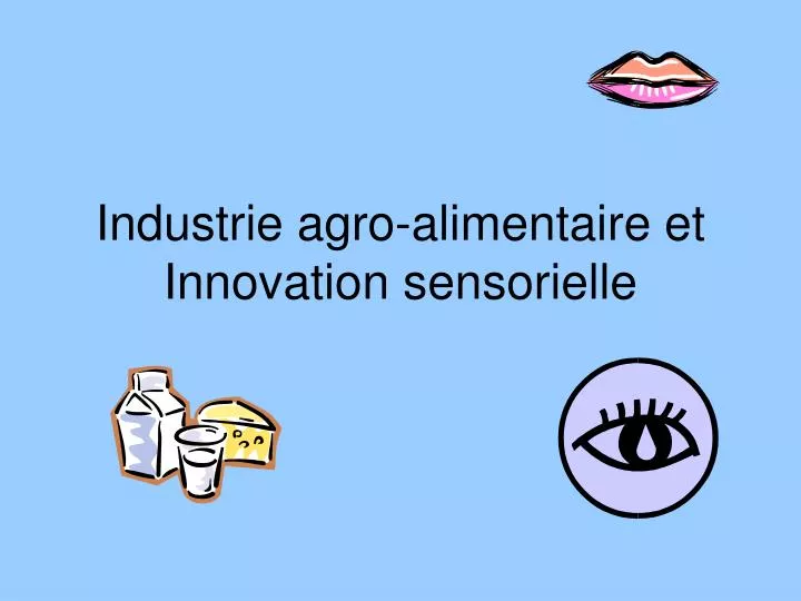 industrie agro alimentaire et innovation sensorielle