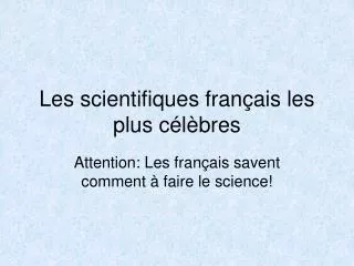 Les scientifiques français les plus célèbres