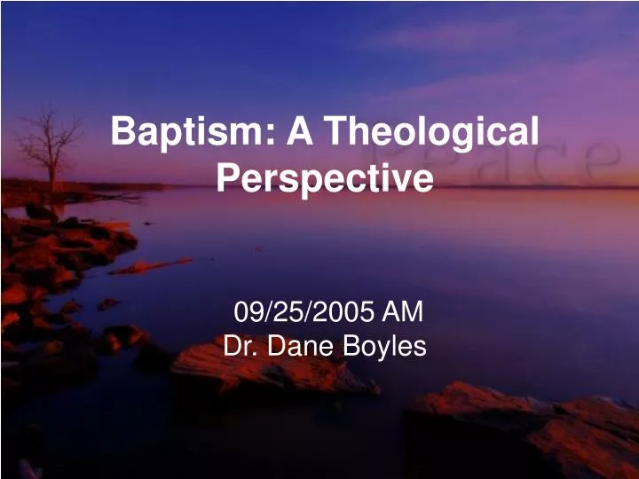baptism a theological perspective 09 25 2005 am dr dane boyles