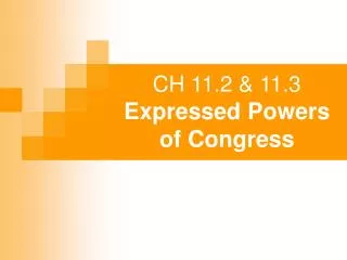 CH 11.2 &amp; 11.3 Expressed Powers of Congress