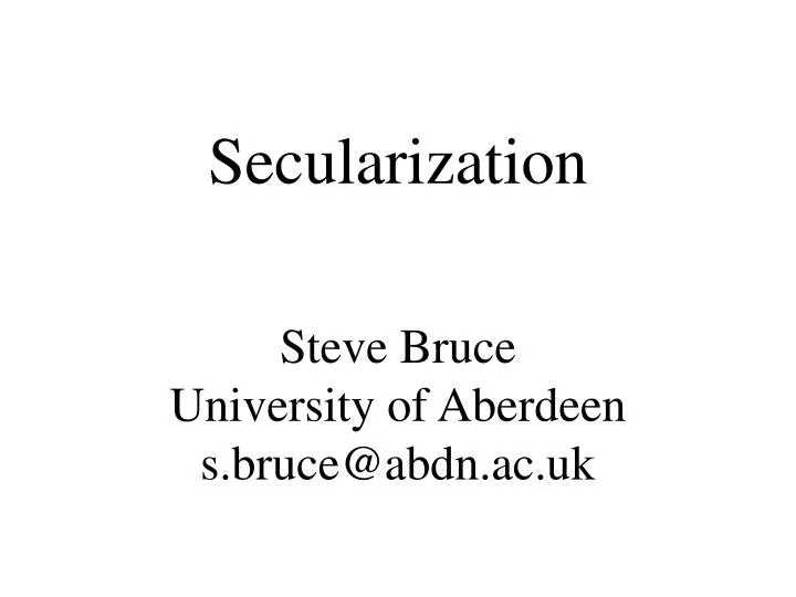secularization steve bruce university of aberdeen s bruce@abdn ac uk