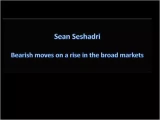 Sean Seshadri - Bearish moves on a rise in the broad markets