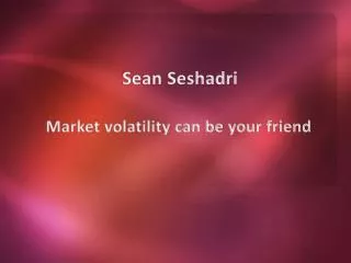 Sean Seshadri - Market volatility can be your friend