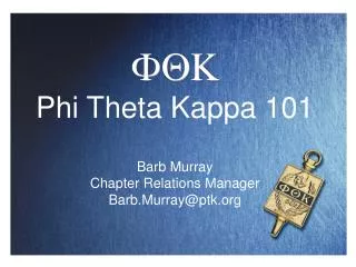 FQK Phi Theta Kappa 101 Barb Murray Chapter Relations Manager Barb.Murray@ptk