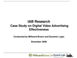 IAB Research Case Study on Digital Video Advertising Effectiveness Conducted by Millward Brown and Dynamic Logic Decemb
