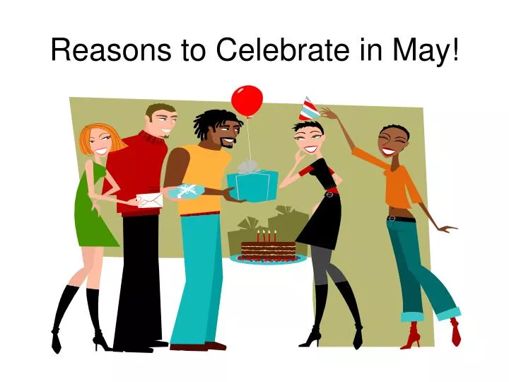 reasons to celebrate in may