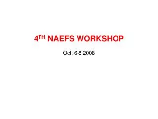 4 TH NAEFS WORKSHOP Oct. 6-8 200 8