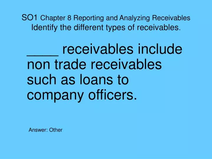 so1 chapter 8 reporting and analyzing receivables identify the different types of receivables