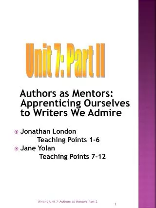 Authors as Mentors: Apprenticing Ourselves to Writers We Admire Jonathan London Teaching Points 1-6 Jane Yol