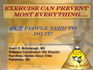 Exercise can Prevent	most everything….