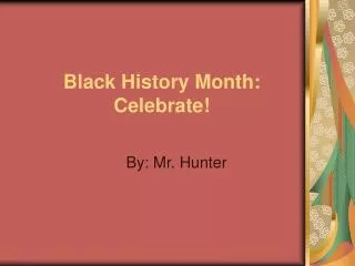 Black History Month: Celebrate!