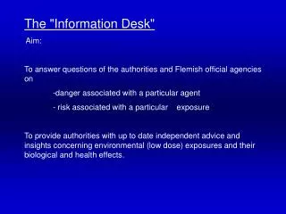 The &quot;Information Desk&quot; Aim: To answer questions of the authorities and Flemish official agencies on 	-danger