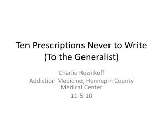Ten Prescriptions Never to Write (To the Generalist)