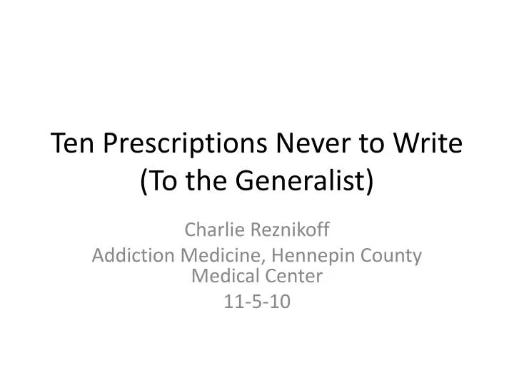 ten prescriptions never to write to the generalist