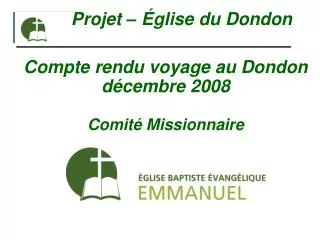 Projet – Église du Dondon Compte rendu voyage au Dondon décembre 2008 Comité Missionnaire