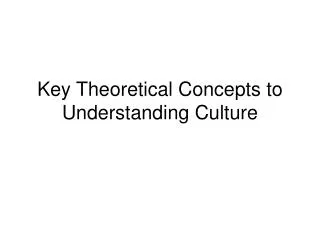 Key Theoretical Concepts to Understanding Culture
