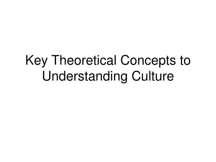 key theoretical concepts to understanding culture