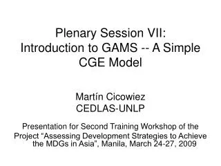 Plenary Session VII: Introduction to GAMS -- A Simple CGE Model