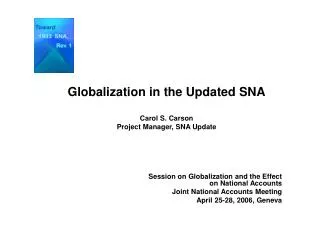 Globalization in the Updated SNA Carol S. Carson Project Manager, SNA Update 			Session on Globalization and the Effect