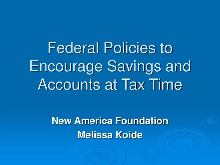 federal policies to encourage savings and accounts at tax time