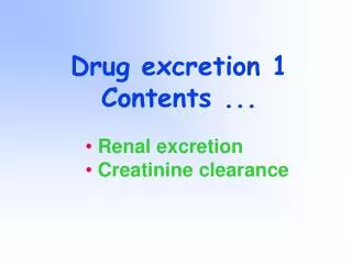 Drug excretion 1 Contents ...
