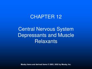 CHAPTER 12 Central Nervous System Depressants and Muscle Relaxants