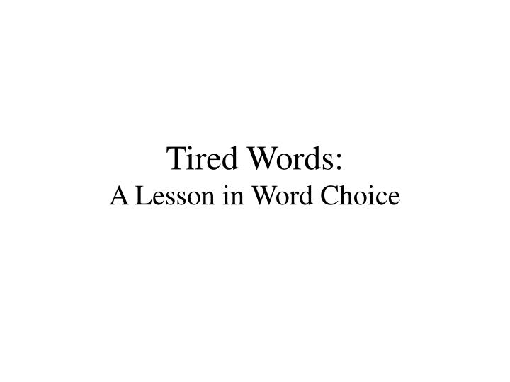 tired words a lesson in word choice