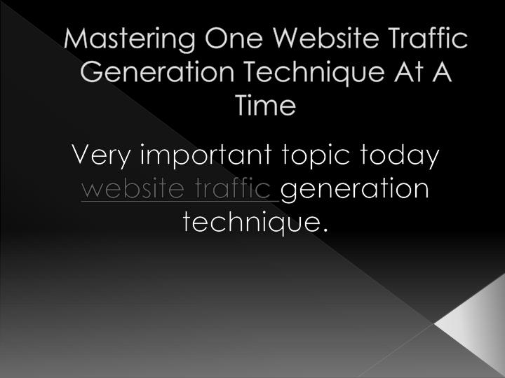 mastering one website traffic generation technique at a time