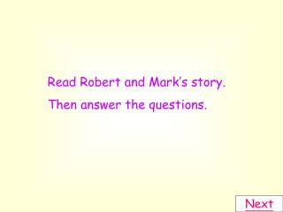 Read Robert and Mark’s story. Then answer the questions.