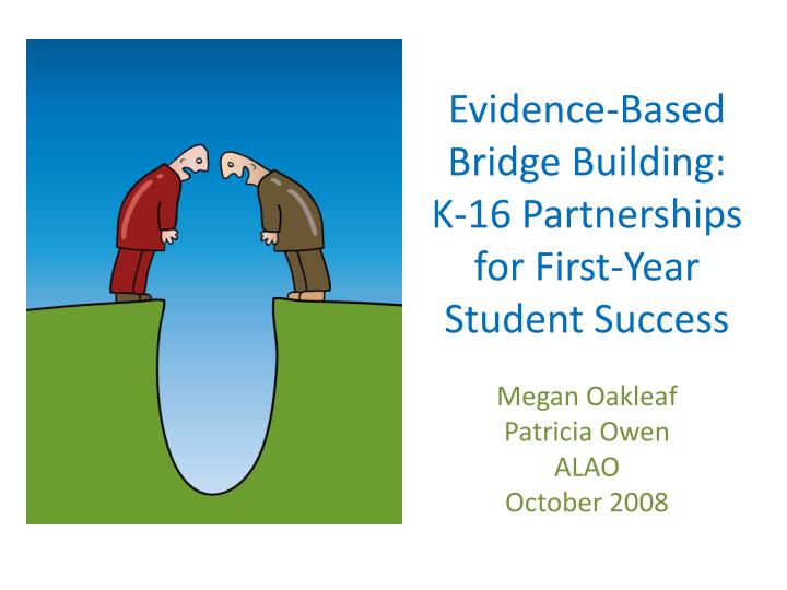 evidence based bridge building k 16 partnerships for first year student success