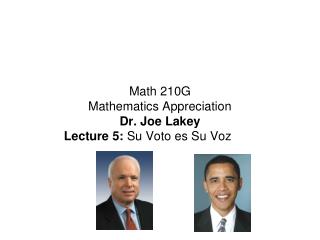 Math 210G Mathematics Appreciation Dr. Joe Lakey Lecture 5: Su Voto es Su Voz